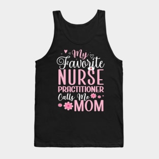 My Favorite Nurse Practitioner Calls Me Mom Mother's Day Tank Top